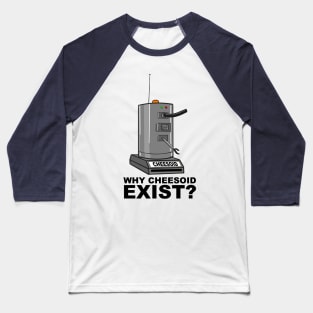 Why Cheesoid Exist? Baseball T-Shirt